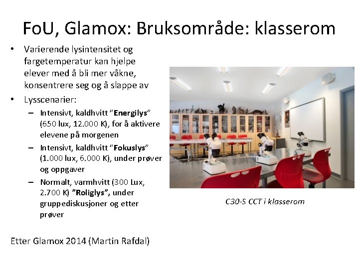 Fo. U, Glamox: Bruksområde: klasserom • Varierende lysintensitet og fargetemperatur kan hjelpe elever med