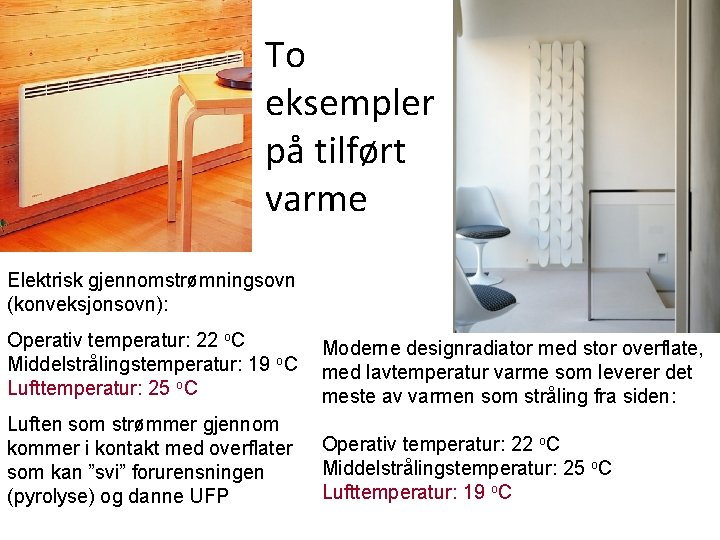 To eksempler på tilført varme Elektrisk gjennomstrømningsovn (konveksjonsovn): Operativ temperatur: 22 o. C Middelstrålingstemperatur: