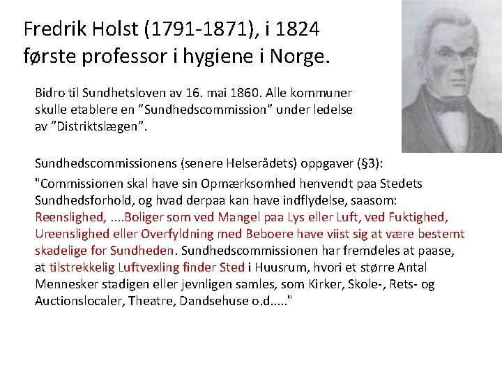 Fredrik Holst (1791 -1871), i 1824 første professor i hygiene i Norge. Bidro til