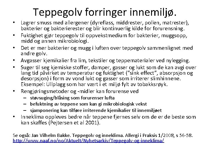 Teppegolv forringer innemiljø. • Lagrer smuss med allergener (dyreflass, middrester, pollen, matrester), bakterier og