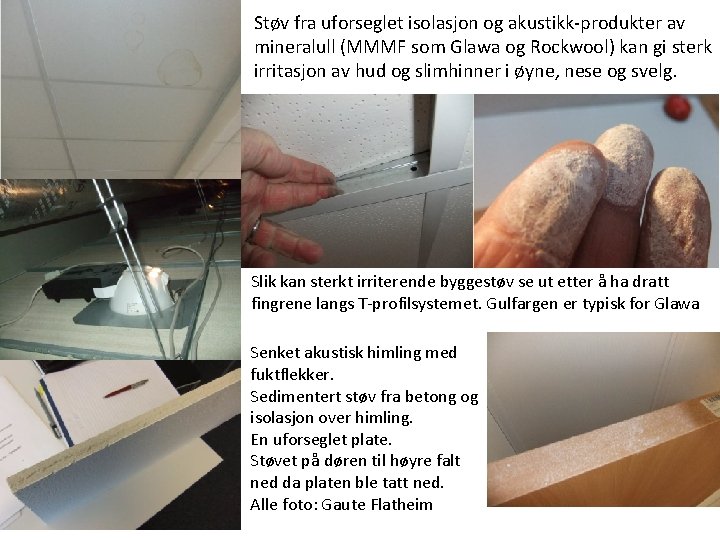 Støv fra uforseglet isolasjon og akustikk-produkter av mineralull (MMMF som Glawa og Rockwool) kan