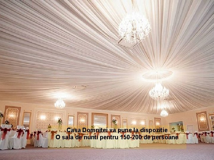 Casa Domnitei va pune la dispozitie O sala de nunti pentru 150 -200 de Casa Domnitei va pune la dispozitie O sala de nunti pentru 150 -200 de