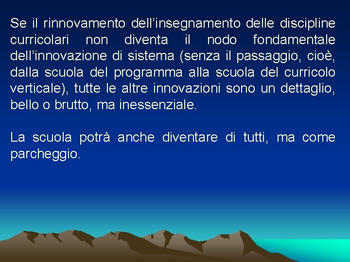 Se il rinnovamento dell’insegnamento delle discipline curricolari non diventa il nodo fondamentale dell’innovazione di