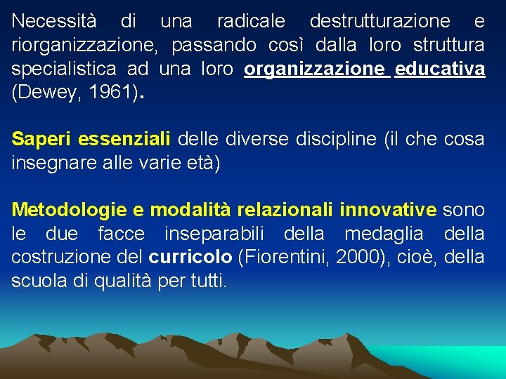 Necessità di una radicale destrutturazione e riorganizzazione, passando così dalla loro struttura specialistica ad