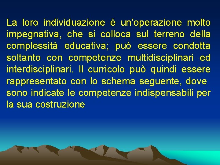 La loro individuazione è un’operazione molto impegnativa, che si colloca sul terreno della complessità