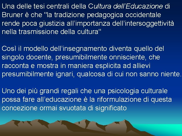 Una delle tesi centrali della Cultura dell’Educazione di Bruner è che "la tradizione pedagogica