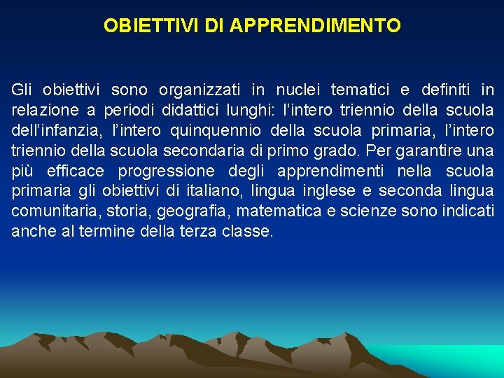 OBIETTIVI DI APPRENDIMENTO Gli obiettivi sono organizzati in nuclei tematici e definiti in relazione