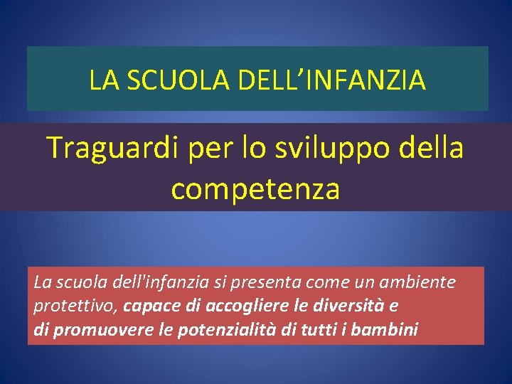 LA SCUOLA DELL’INFANZIA Traguardi per lo sviluppo della competenza La scuola dell'infanzia si presenta