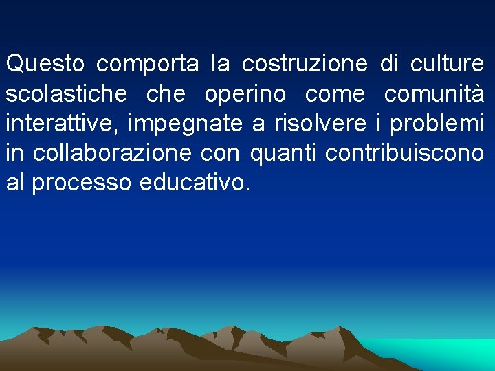 Questo comporta la costruzione di culture scolastiche operino come comunità interattive, impegnate a risolvere