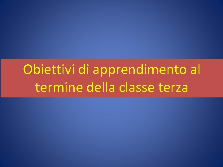 Obiettivi di apprendimento al termine della classe terza 