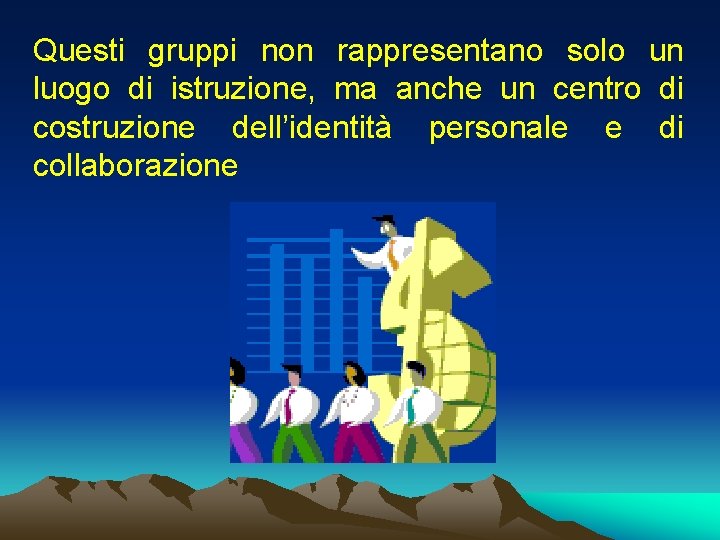 Questi gruppi non rappresentano solo un luogo di istruzione, ma anche un centro di
