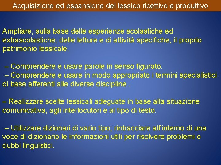 Acquisizione ed espansione del lessico ricettivo e produttivo Ampliare, sulla base delle esperienze scolastiche