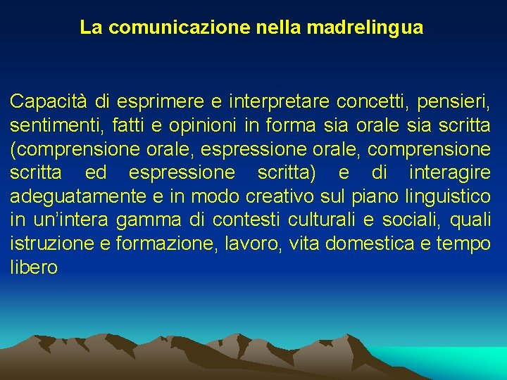 La comunicazione nella madrelingua Capacità di esprimere e interpretare concetti, pensieri, sentimenti, fatti e