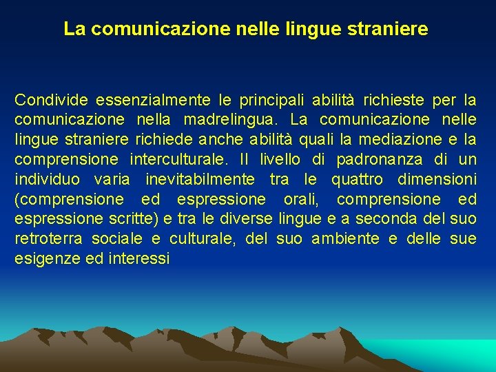 La comunicazione nelle lingue straniere Condivide essenzialmente le principali abilità richieste per la comunicazione