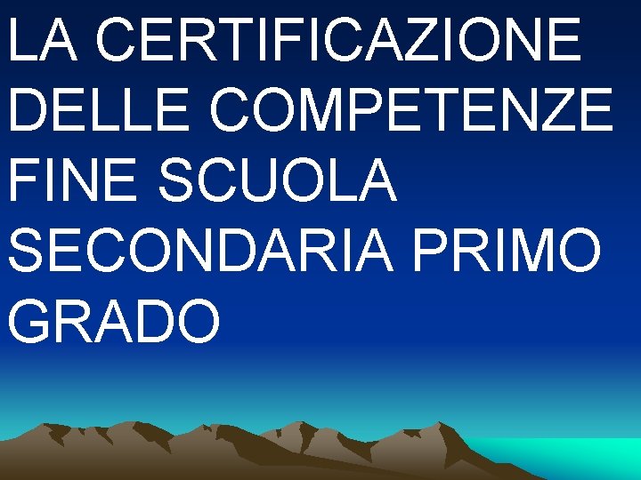 LA CERTIFICAZIONE DELLE COMPETENZE FINE SCUOLA SECONDARIA PRIMO GRADO 