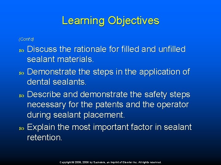 Learning Objectives (Cont’d) Discuss the rationale for filled and unfilled sealant materials. Demonstrate the