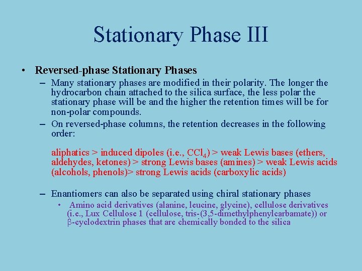 Stationary Phase III • Reversed-phase Stationary Phases – Many stationary phases are modified in