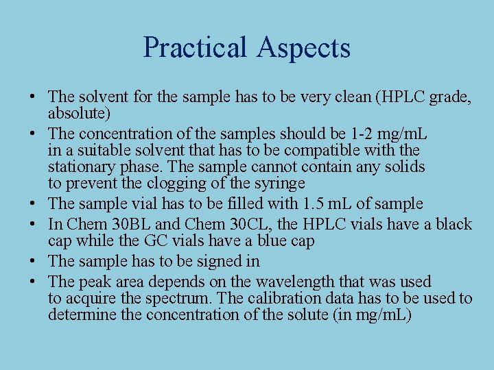 Practical Aspects • The solvent for the sample has to be very clean (HPLC
