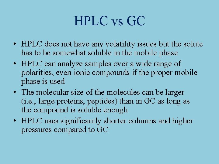 HPLC vs GC • HPLC does not have any volatility issues but the solute