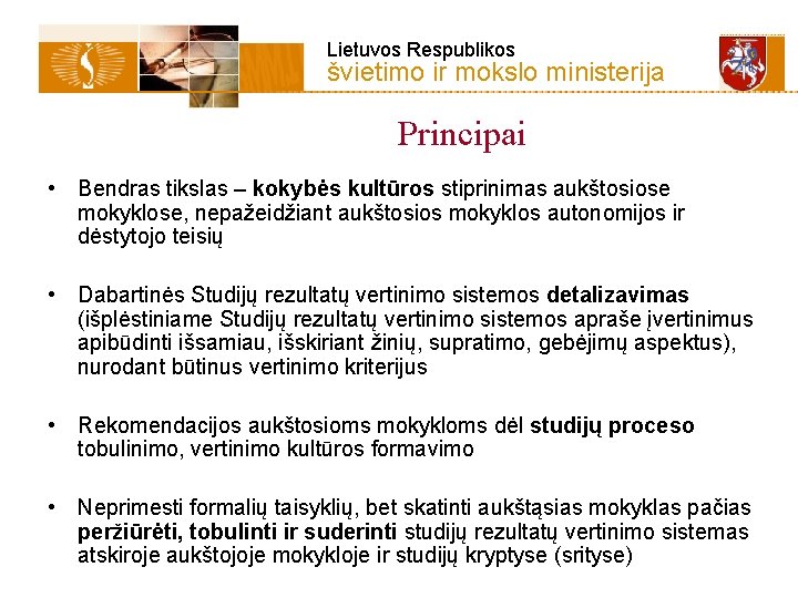 Lietuvos Respublikos švietimo ir mokslo ministerija Principai • Bendras tikslas – kokybės kultūros stiprinimas