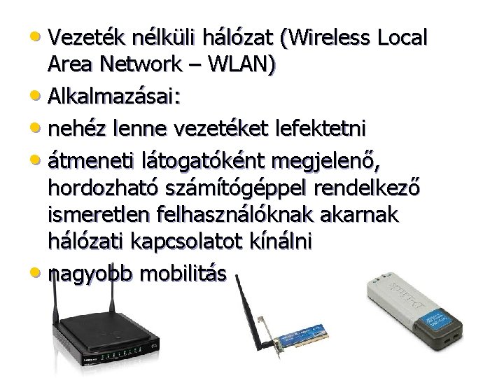  • Vezeték nélküli hálózat (Wireless Local Area Network – WLAN) • Alkalmazásai: •
