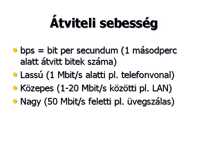 Átviteli sebesség • bps = bit per secundum (1 másodperc alatt átvitt bitek száma)