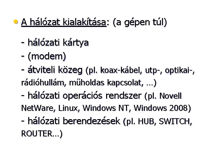  • A hálózat kialakítása: (a gépen túl) - hálózati kártya - (modem) -