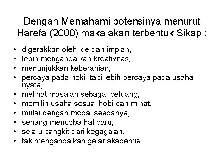 Dengan Memahami potensinya menurut Harefa (2000) maka akan terbentuk Sikap : • • •