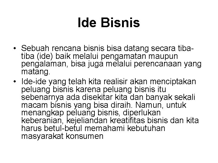 Ide Bisnis • Sebuah rencana bisnis bisa datang secara tiba (ide) baik melalui pengamatan