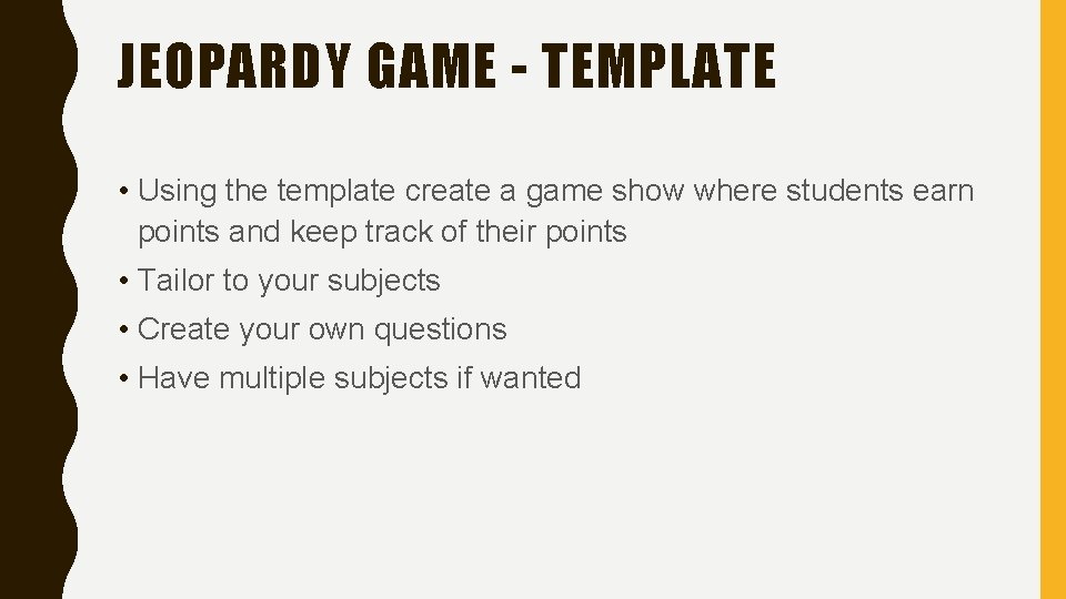 JEOPARDY GAME - TEMPLATE • Using the template create a game show where students