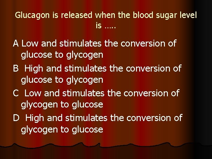 Glucagon is released when the blood sugar level is …. . A Low and