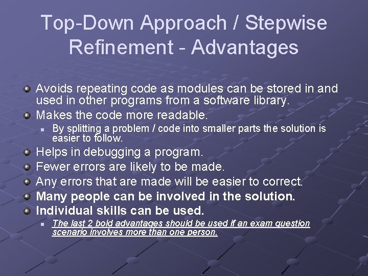 Top-Down Approach / Stepwise Refinement - Advantages Avoids repeating code as modules can be