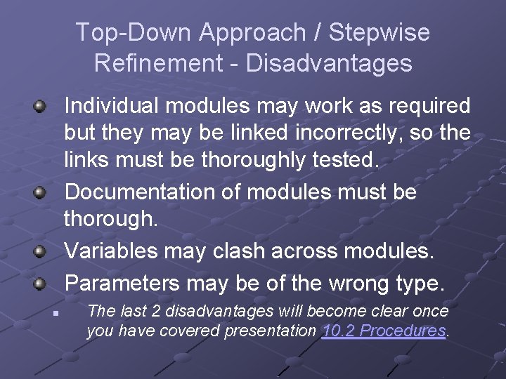Top-Down Approach / Stepwise Refinement - Disadvantages Individual modules may work as required but