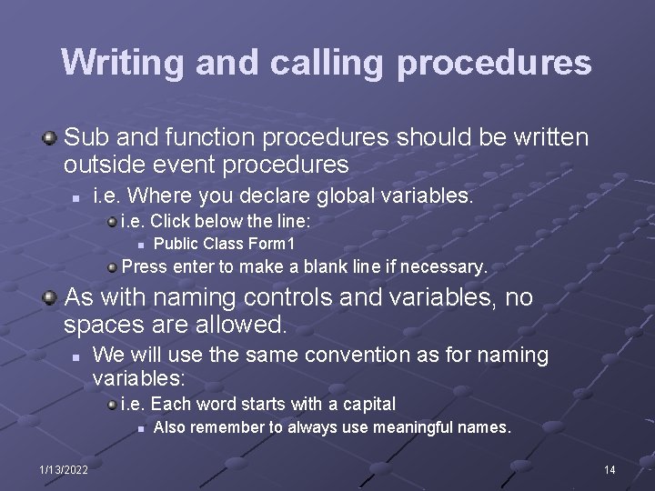 Writing and calling procedures Sub and function procedures should be written outside event procedures