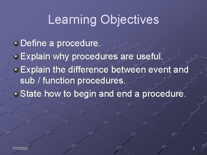 Learning Objectives Define a procedure. Explain why procedures are useful. Explain the difference between