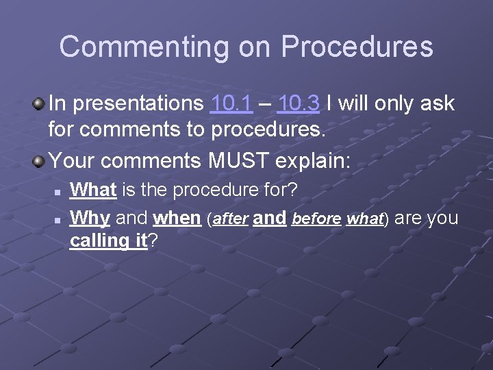 Commenting on Procedures In presentations 10. 1 – 10. 3 I will only ask