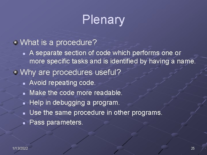 Plenary What is a procedure? n A separate section of code which performs one