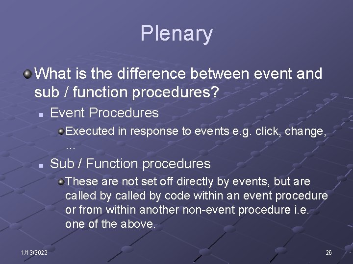 Plenary What is the difference between event and sub / function procedures? n Event