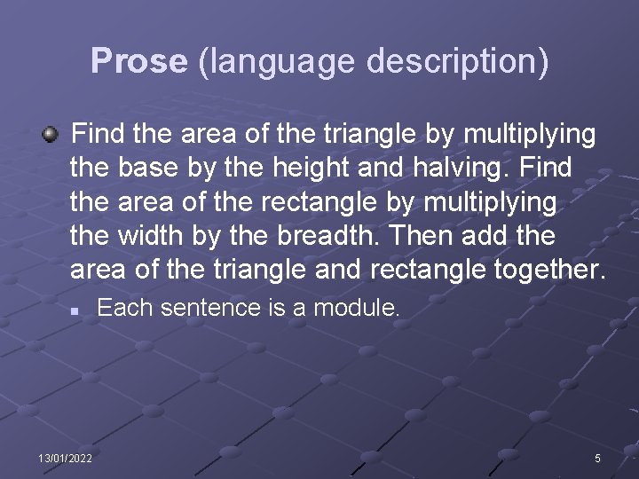 Prose (language description) Find the area of the triangle by multiplying the base by