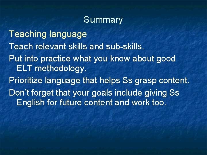 Summary Teaching language Teach relevant skills and sub-skills. Put into practice what you know