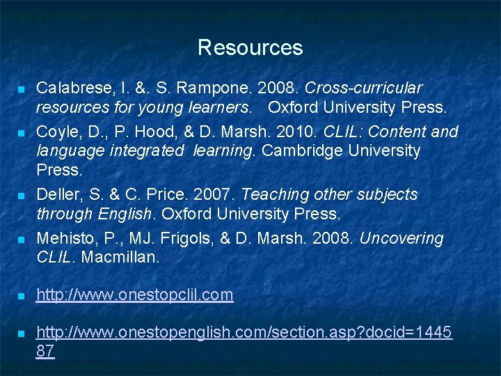 Resources Calabrese, I. &. S. Rampone. 2008. Cross-curricular resources for young learners. Oxford University