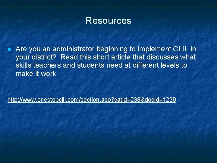 Resources Are you an administrator beginning to implement CLIL in your district? Read this