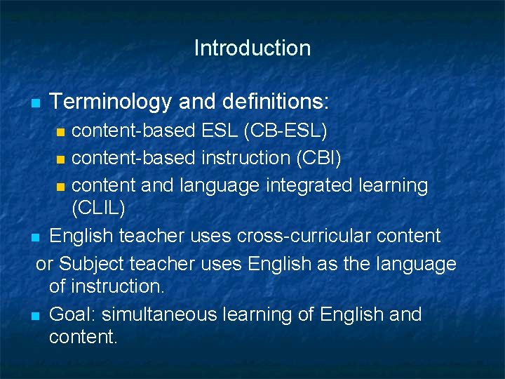 Introduction Terminology and definitions: content-based ESL (CB-ESL) content-based instruction (CBI) content and language integrated