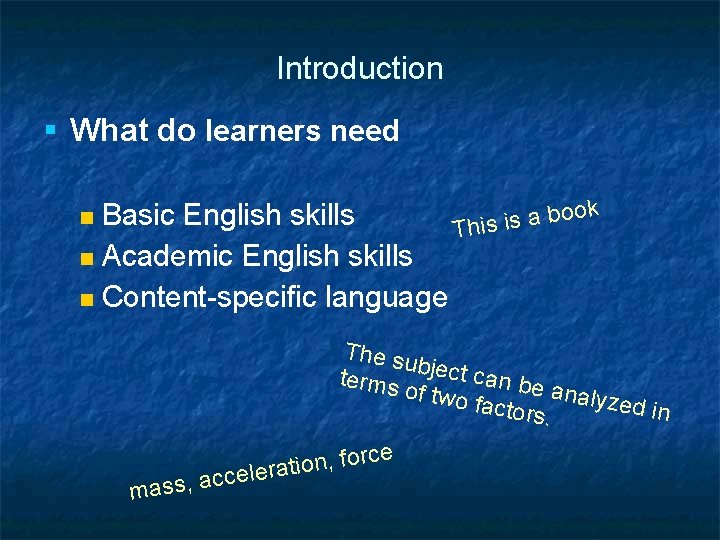 Introduction § What do learners need ok o b Basic English skills a s