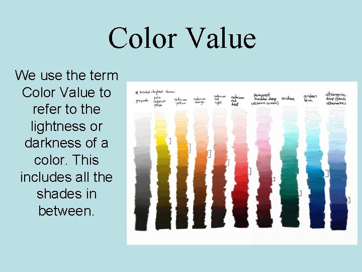 Color Value We use the term Color Value to refer to the lightness or