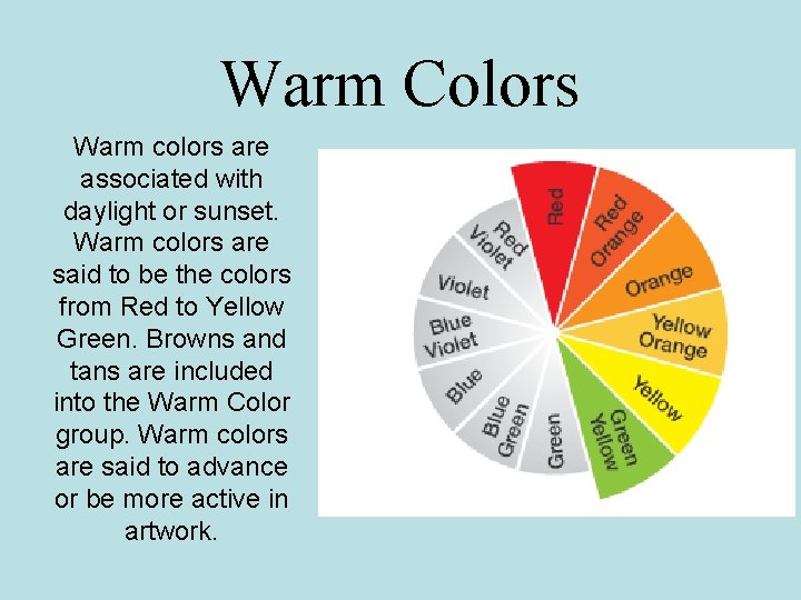 Warm Colors Warm colors are associated with daylight or sunset. Warm colors are said