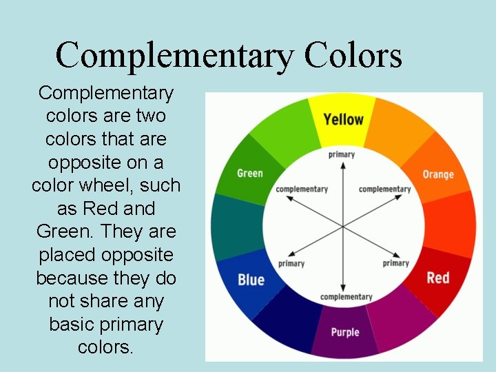 Complementary Colors Complementary colors are two colors that are opposite on a color wheel,