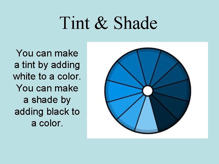 Tint & Shade You can make a tint by adding white to a color.