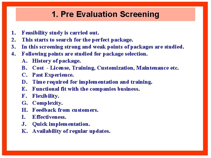 1. Pre Evaluation Screening 1. 2. 3. 4. Feasibility study is carried out. This