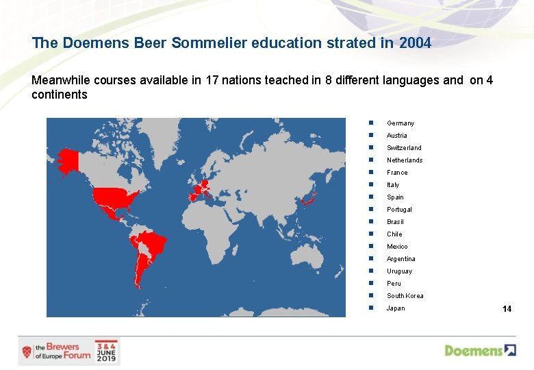 The Doemens Beer Sommelier education strated in 2004 Meanwhile courses available in 17 nations